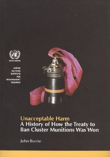 Unacceptable Harm: A History of How the Treaty to Ban Cluster Munitions Was Won Business, Finance & Career