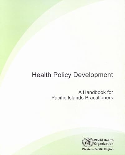 Health Policy Development: A Handbook for Pacific Islands Practitioners (Wpro Publication) Medicine