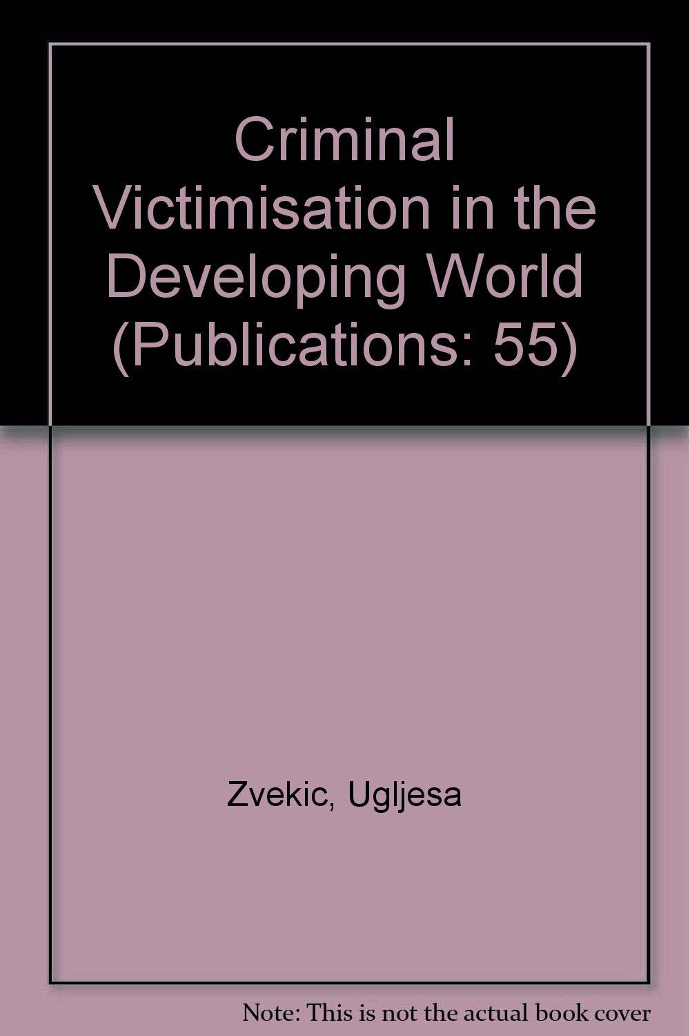 Criminal Victimisation in the Developing World (Publication (United Nations Interregional Crime and Justice Research Institute), No. 55.) Social Sciences