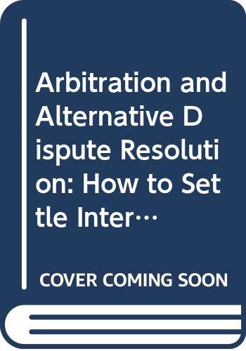 Arbitration and Alternative Dispute Resolution: How to Settle International Business Disputes (International Trade Centre Law S.) Law