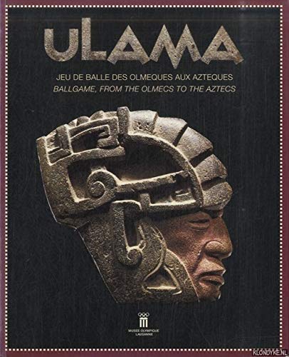 Ulama : jeu de balle des Olmèques aux Aztèques : exposition, Musée olympique , 26 juin-12 oct. 1997 Books