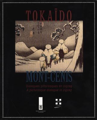 Du Tokaïdo au Mont-Cenis : dialogues pittoresques en zigzag : la montagne vue par les peintres au Japon et dans les Alpes de 1750 à 1860. From Tokaïdo to Mont-Cenis : a picturesque dialogue in zigzag : mountains as seen by painters in Japan and the Alp... book