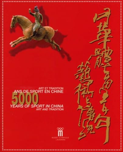 5 000 ans de sport en Chine, art et tradition. 5 000 Years of Sport in China, Art and Tradition: Exposition du 17 juin au 7 octobre 1999 Books