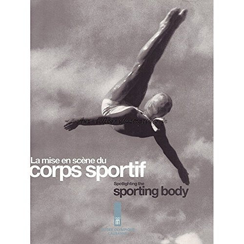 La mise en scène du corps sportif : de la Belle Epoque à l'âge des extrêmes / Spotlighting the sporting body : from the Belle Epoque to the age of extremes book