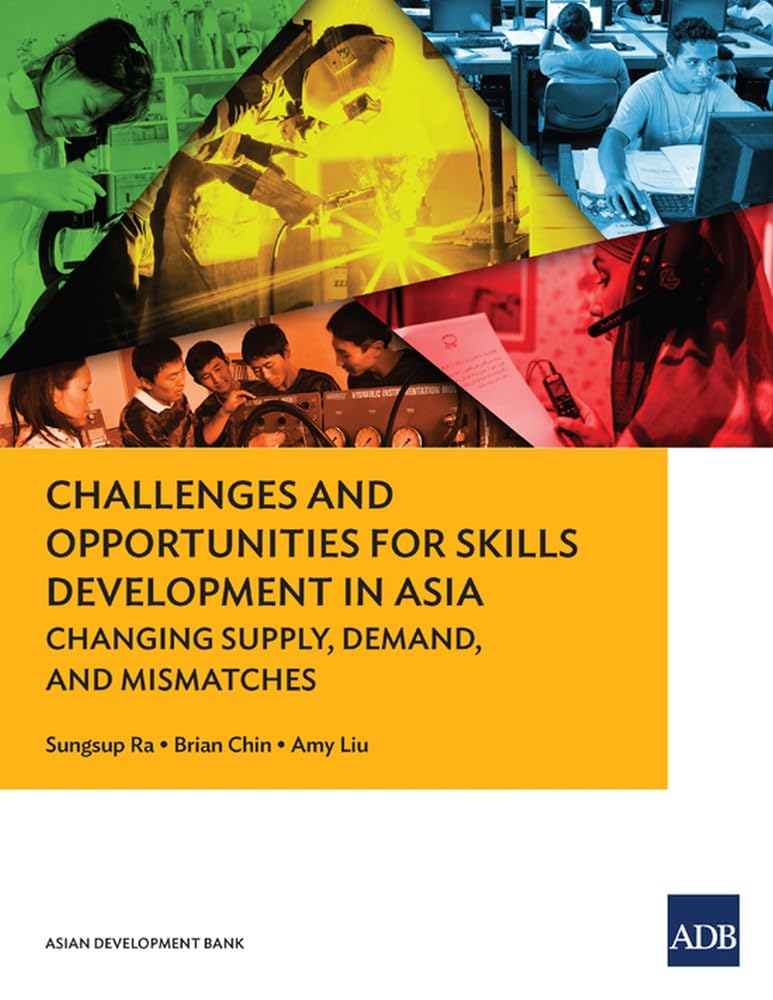 Challenges and Opportunities for Skills Development in Asia: Changing Supply, Demand and Mismatches Social Sciences