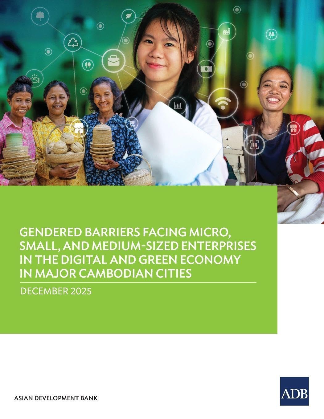 Gendered Barriers Facing Micro, Small, and Medium-Sized Enterprises in the Digital and Green Economy in Major Cambodian Cities Business, Finance & Career