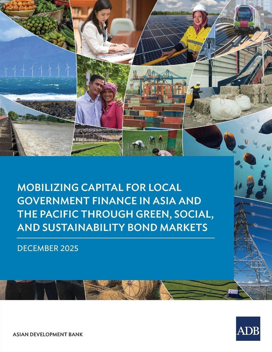 Mobilizing Capital for Local Government Finance in Asia and the Pacific Through Green, Social, and Sustainability Bond Markets Business, Finance & Career