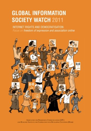 Global Information Society Watch 2011: Internet rights and democratisation: Focus on freedom of expression and association online Computer Science