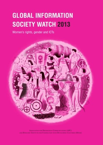 Global Information Society Watch 2013: Women's rights, gender and ICTs Social Sciences