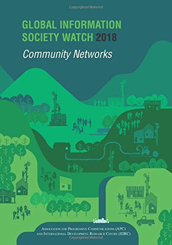 Global Information Society Watch 2018: Community Networks Business & Technology