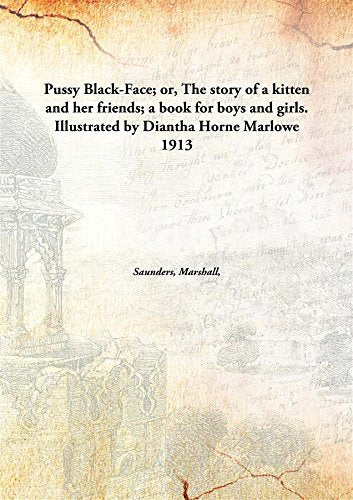 Pussy Black-Face; or, The story of a kitten and her friends; a book for boys and girls. Illustrated by Diantha Horne Marlowe 1913 Books