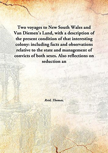 Two Voyages To New South Wales And Van Diemen'S Land, With A Description Of The Present Condition Of That Interesting Colony: Including Facts And Observations Relative To The State And Management Of C Books