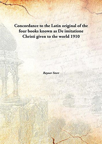 Concordance to the Latin original of the four books known as De imitatione Christi given to the world 1910 Books