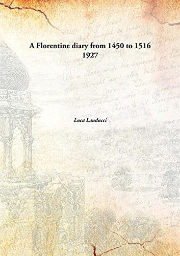 A Florentine diaryfrom 1450 to 1516 book