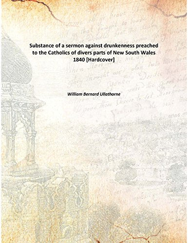Substance of a sermon against drunkenness preached to the Catholics of divers parts of New South Wales 1840 Books