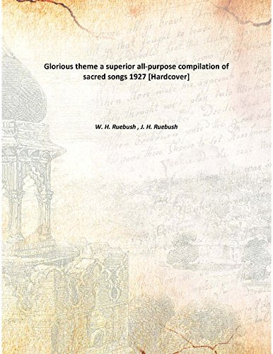 Glorious theme a superior all-purpose compilation of sacred songs 1927 Books