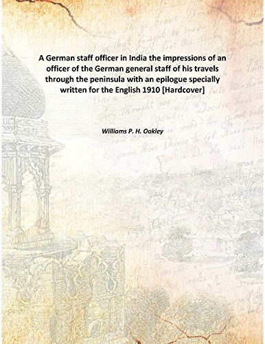 A German staff officer in India the impressions of an officer of the German general staff of his travels through the peninsula with an epilogue specially written for the English 1910 Books