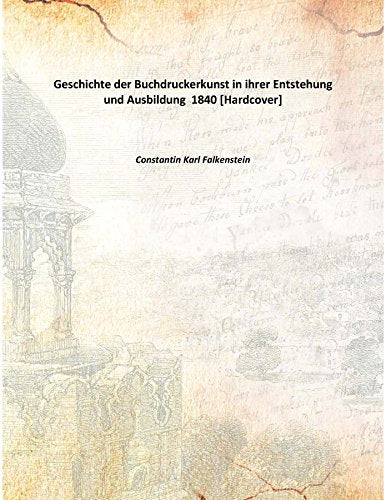 Geschichte der Buchdruckerkunst in ihrer Entstehung und Ausbildung 1840 Politics & History