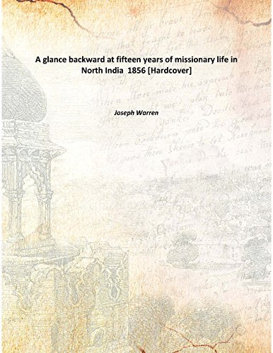 A glance backward at fifteen years of missionary life in North India 1856 Books