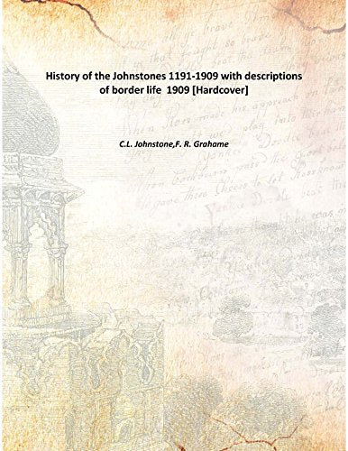 History of the Johnstones 1191-1909 with descriptions of border life 1909 Books
