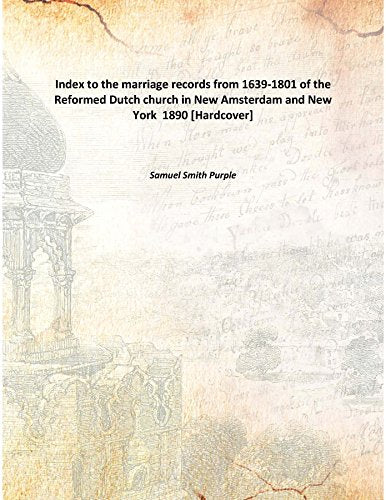 Index to the marriage records from 1639-1801 of the Reformed Dutch church in New Amsterdam and New York 1890 Books