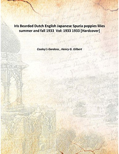 Iris Bearded Dutch English Japanese Spuria Poppies Lilies Summer And Fall 1933 Volume 1933 1933 Books