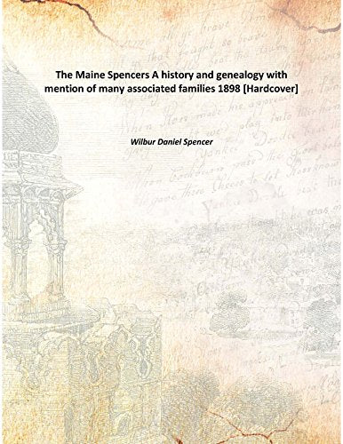 The Maine Spencers A history and genealogy with mention of many associated families 1898 Books