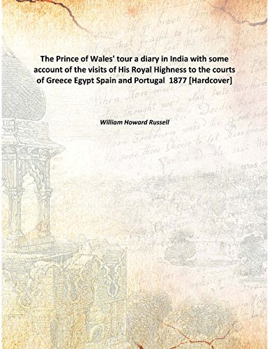 The Prince of Wales' tour: a diary in India; with some account of the visits of His Royal Highness to the courts of Greece, Egypt, Spain and Portugal 1877 Books
