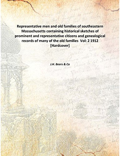 Representative men and old families of southeastern Massachusetts containing historical sketches of prominent and representative citizens and genealogical records of many of the old families Volume 2 Books