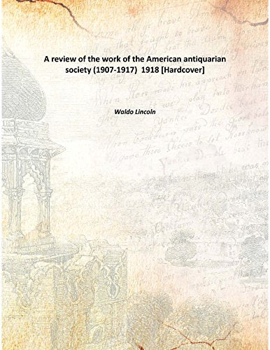 A review of the work of the American antiquarian society (1907-1917) 1918 Books