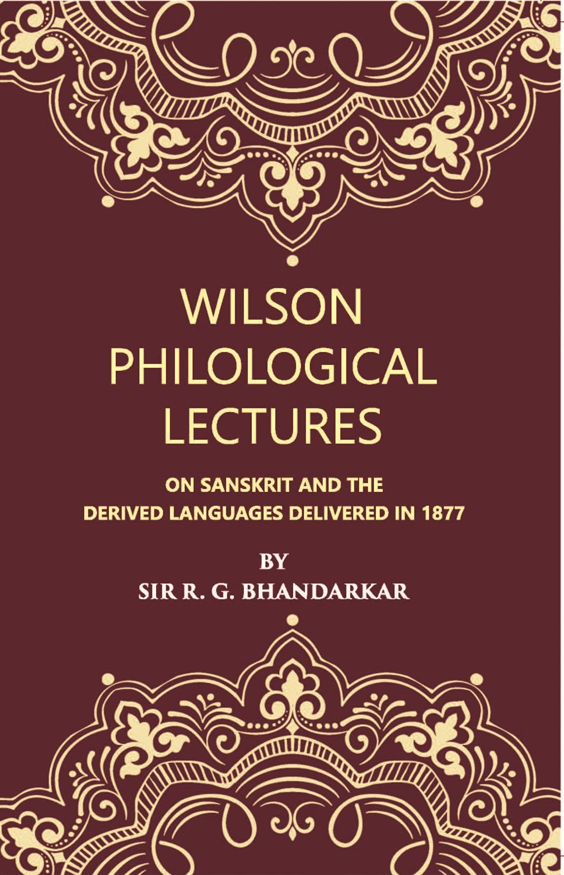 Wilson Philological Lectures: On Sanskrit And The Derived Languages Delivered In 1877 Books