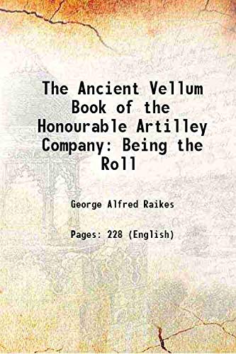 The Ancient Vellum Book of the Honourable Artilley Company: Being the Roll 1890 Books