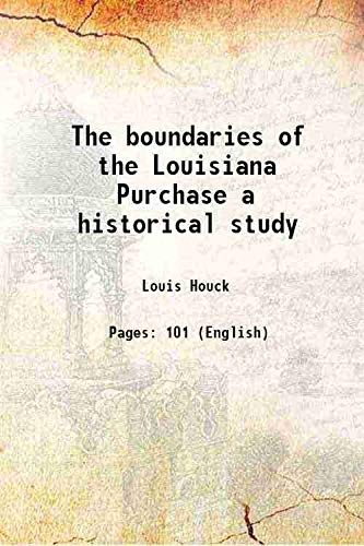 The boundaries of the Louisiana Purchase a historical study 1901 Books