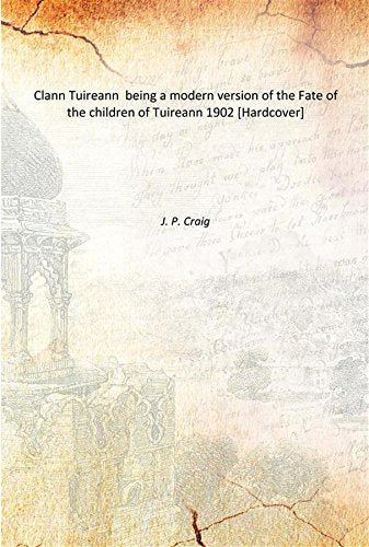 Clann Tuireann being a modern version of the Fate of the children of Tuireann 1902 Books
