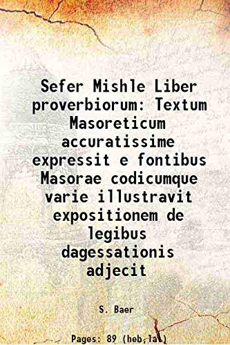 Sefer Mishle Liber proverbiorum Textum Masoreticum accuratissime expressit e fontibus Masorae codicumque varie illustravit expositionem de legibus dagessationis adjecit 1880 Books