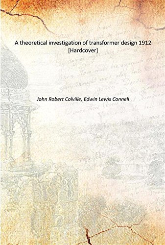 A theoretical investigation of transformer design 1912 Books