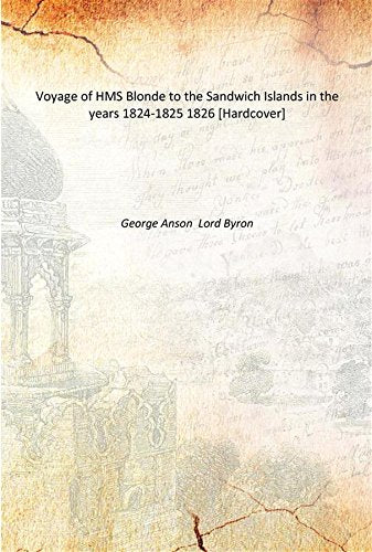 Voyage of HMS Blonde to the Sandwich Islands in the years 1824-1825 1826 Books