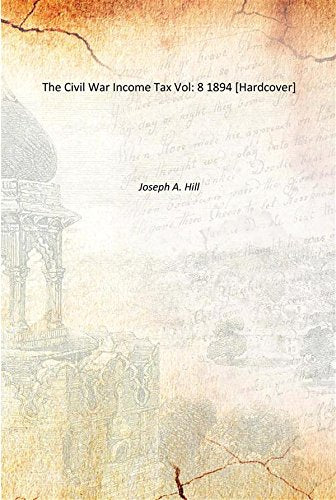 The Civil War Income Tax Volume 8 1894 Books