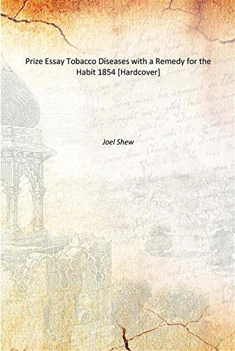 Prize Essay Tobacco Diseases with a Remedy for the Habit 1854 Books