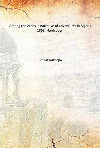 Among the Arabs a narrative of adventures in Algeria 1868 Books