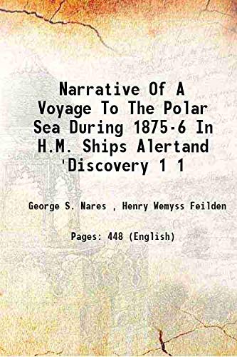 Narrative Of A Voyage To The Polar Sea During 1875-6 In H.M. Ships Alertand 'Discovery Volume 1 1878 Books