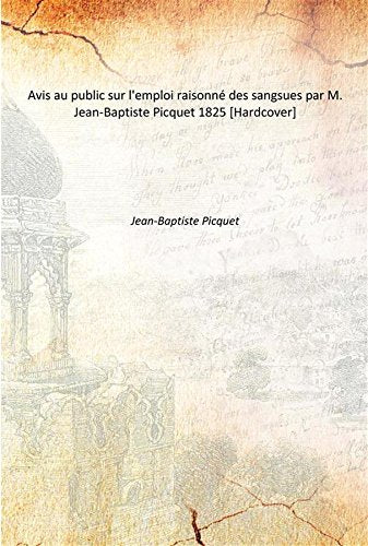 Avis Au Public Sur L'Emploi Raisonnã© Des Sangsues Par M. Jean-Baptiste Picquet 1825 book