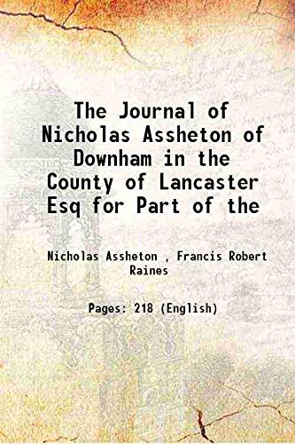 The Journal of Nicholas Assheton of Downham in the County of Lancaster Esq for Part of the 1848 Books