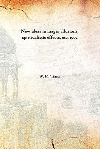 New ideas in magic illusions, spiritualistic effects, etc. 1902 Books