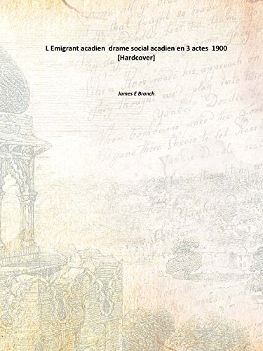 L Emigrant acadien drame social acadien en 3 actes 1900 Books