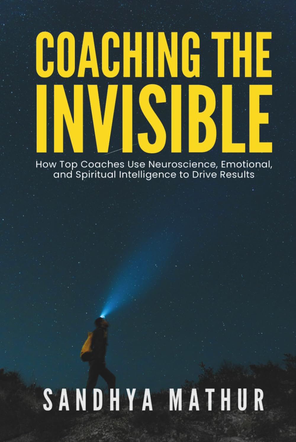 Coaching The Invisible: How Top Coaches Use Neuroscience, Emotional, and Spiritual Intelligence to Drive Results Psychology