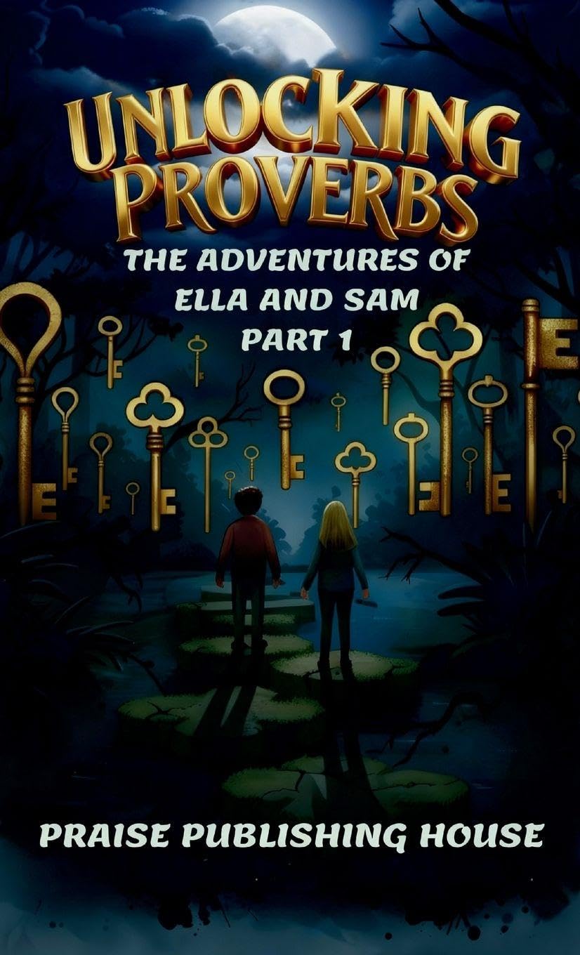 Unlocking Proverbs. The Adventures of Ella and Sam Part 1 Fiction