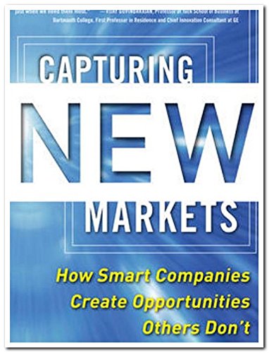 Capturing New Markets: How Smart Companies Create Opportunities Others Don't Books
