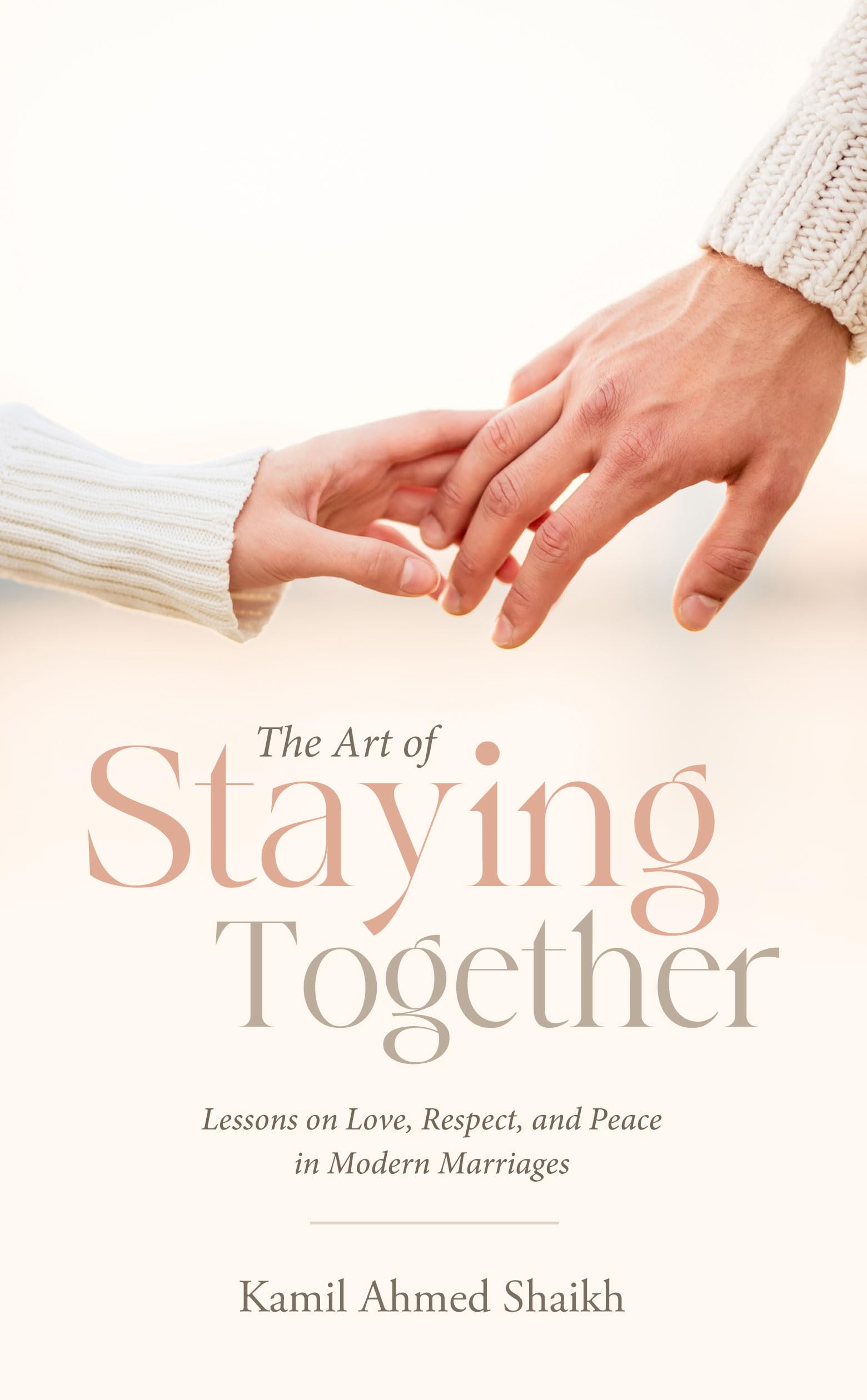 The Art of Staying Together - Lessons on Love, Respect, and Peace in Modern Marriage Partnership & Love