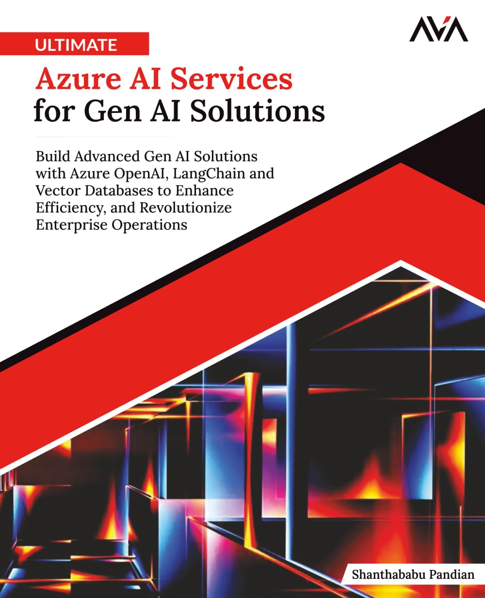 Ultimate Azure AI Services for Gen AI Solutions: Build Advanced Gen AI Solutions with Azure OpenAI, LangChain and Vector Databases to Enhance ... Enterprise Operations (English Edition) Computer Science